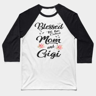 mothers day blessed to be called mom and gigi Baseball T-Shirt